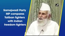 Samajwadi Party MP compares Taliban fighters with Indian freedom fighters