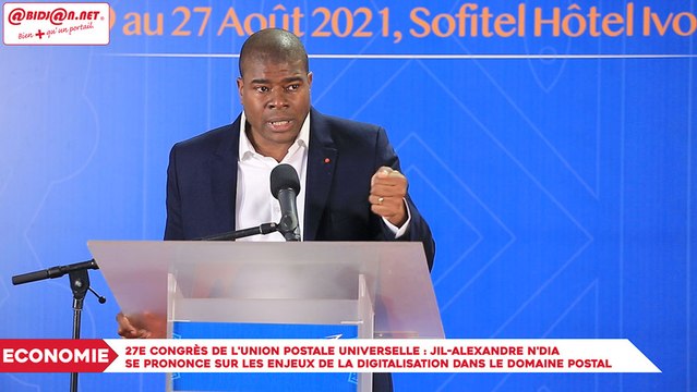 27e Congrès de l'Union Postale Universelle - Jil-Alexandre N'DIA se prononce sur les enjeux de la digitalisation dans le domaine postal