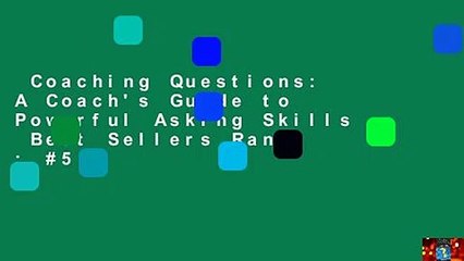Coaching Questions: A Coach's Guide to Powerful Asking Skills  Best Sellers Rank : #5