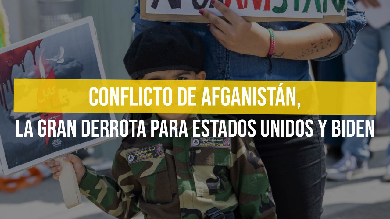 Conflicto de Afganistán, la gran derrota para Estados Unidos y Biden