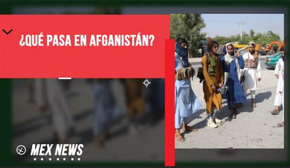 ¿QUÉ ESTÁ PASANDO EN AFGANISTÁN?