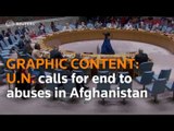 WARNING- GRAPHIC CONTENT United Nations calls for end to 'chilling' abuses in Afghanistan