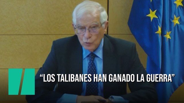 Josep Borrell: Los talibanes han ganado la guerra