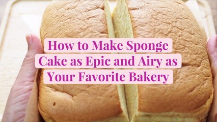 How to Make Sponge Cake as Epic and Airy as Your Favorite Bakery