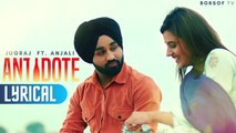 Antidote Full Lyrical Video Song - Jugraj Sandhu Ft Anjali Arora - Punjabi Songs - Antidote Lyrics