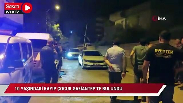 10 yaşındaki kayıp çocuk Gaziantep'te bulundu