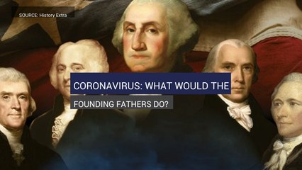 Coronavirus: What Would The Founding Fathers Do?