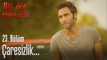 Çaresizlik - Bir Aşk Hikayesi 23. Bölüm