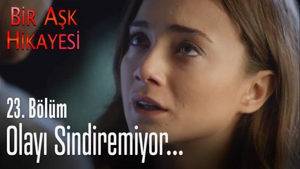 Olayı sindiremiyor - Bir Aşk Hikayesi 23. Bölüm