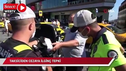 Ceza kesilen taksi sürücüsünden ilginç tepki: Allah bin kere razı olsun