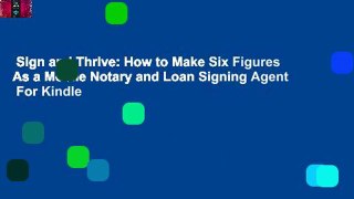 Sign and Thrive: How to Make Six Figures As a Mobile Notary and Loan Signing Agent  For Kindle