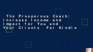 The Prosperous Coach: Increase Income and Impact for You and Your Clients  For Kindle