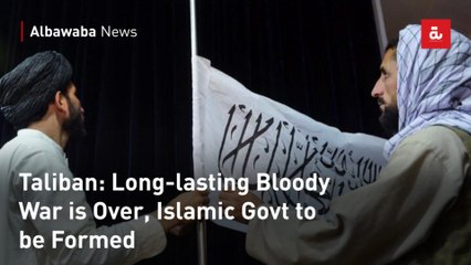 Taliban: Long-lasting Bloody War is Over, Islamic Govt to be Formed
