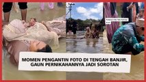 Momen Pengantin Foto di Tengah Banjir, Gaun Pernikahannya Jadi Sorotan