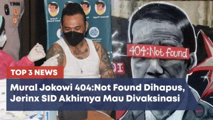 TOP 3 NEWS: Pembuat Mural Jokowi Diburu Polisi Hingga Alasan Jerinx SID Mau Divaksin