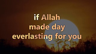 Have you ever thought about the everlasting Night and Day? Listen to what Quran Says!