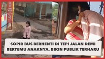 Viral Sopir Bus Berhenti di Tepi Jalan Demi Bertemu Anaknya, Bikin Publik Terharu