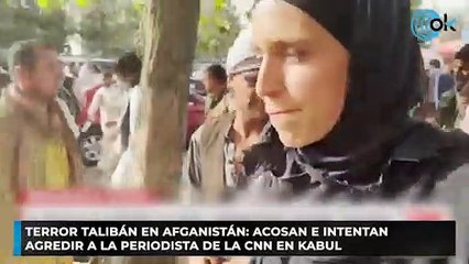 Terror talibán en Afganistán: acosan e intentan agredir a la periodista de la CNN en Kabul
