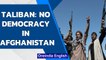 Afghanistan will not have Democracy says Taliban| Oneindia News