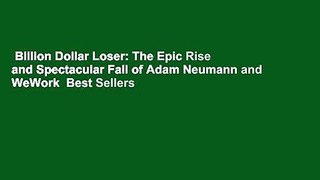 Billion Dollar Loser: The Epic Rise and Spectacular Fall of Adam Neumann and WeWork  Best Sellers