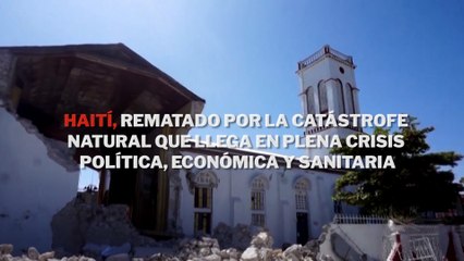 Haití, rematado por la catástrofe natural que llega en plena crisis política, económica y sanitaria