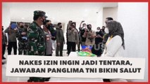 Viral Nakes Spontan Izin Ingin Jadi Tentara, Jawaban Panglima TNI Bikin Warganet Salut
