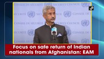 Focus on safe return of Indian nationals from Afghanistan: EAM