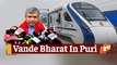Puri To Get Vande Bharat Express: Railway Minister Ashwini Vaishnaw
