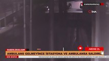 Ambulans Çağırdı gelmeyince İstasyona ve Ambulanslara saldırı düzenledi!