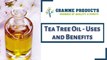 Tea Tree Oil - Uses and Benefits