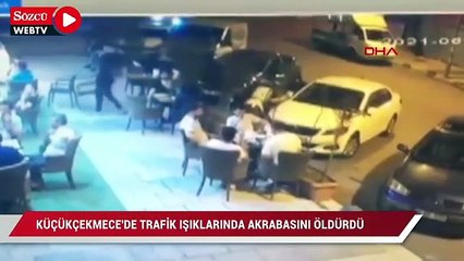 Küçükçekmece'de trafik ışıklarında akrabasını öldürdü