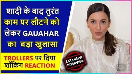 Gauahar Khan On Working Immediately After Marriage and Trollers | Exclusive Interview