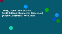 Wills, Trusts, and Estates, Tenth Edition [Connected Casebook] (Aspen Casebook)  For Kindle
