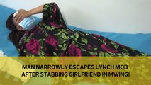 Man narrowly escapes lynch mob after stabbing girlfriend in Mwingi