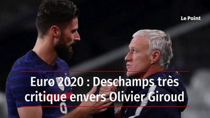 Euro 2020 : Deschamps très critique envers Olivier Giroud