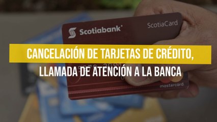 Cancelación de tarjetas de crédito, llamada de atención a la banca