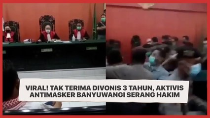 Viral! Tak Terima Divonis 3 Tahun, Aktivis Antimasker Banyuwangi Serang Hakim