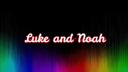 Luke and Noah - part 29