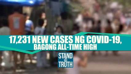17,231 new cases ng COVID-19, bagong all-time high sa Pilipinas | Stand for Truth