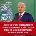 Luego de que el TEPJF ordenó el recuento total de votos en Campeche, López Obrador señaló que ahora el INE y el Tribunal 