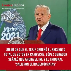 Luego de que el TEPJF ordenó el recuento total de votos en Campeche, López Obrador señaló que ahora el INE y el Tribunal "salieron ultrademócratas"