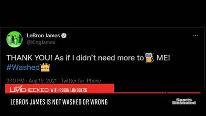 Unchecked: LeBron James is not Washed or Wrong