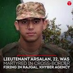 Lieute­nant Arsala­n, martyred in militants' attack in Khyber Agency, laid to rest