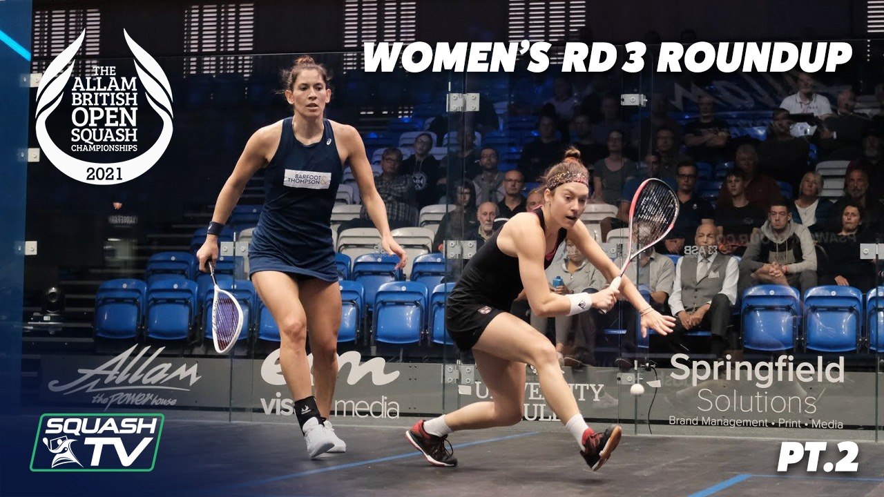 Squash: Allam British Open 2021 - Women's Rd3 Roundup [Pt.2]