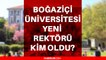 Boğaziçi Üniversitesi Rektörü kimdir? Boğaziçi Üniversitesi Rektörlüğüne kim atandı? Boğaziçi Üniversitesi Rektörü kim?