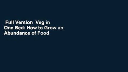 Full Version  Veg in One Bed: How to Grow an Abundance of Food in One Raised Bed, Month by Month