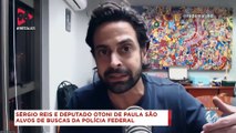 98 Talks | Sérgio Reis e deputado Otoni de Paula são alvos da PF