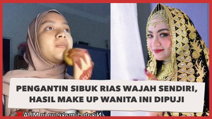 Pengantin Sibuk Rias Wajah Sendiri, Hasil Make Up Wanita Ini Dipuji