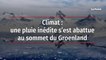 Climat - une pluie inédite s’est abattue au sommet du Groenland