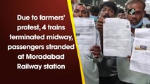 Due to farmers' protest, 4 trains terminated midway, passengers stranded at Moradabad Railway station